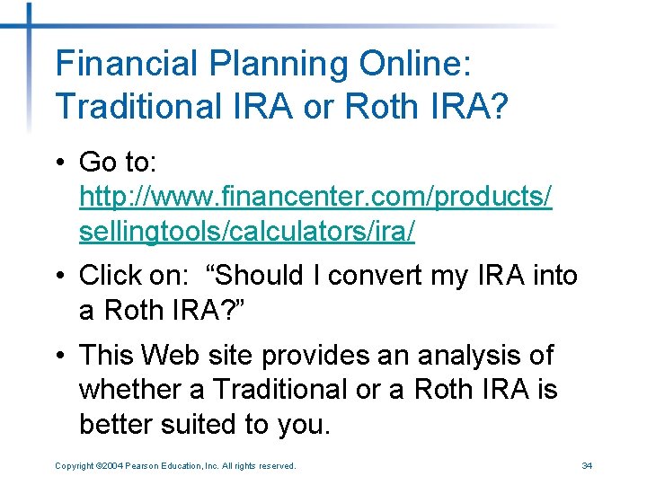 Financial Planning Online: Traditional IRA or Roth IRA? • Go to: http: //www. financenter.