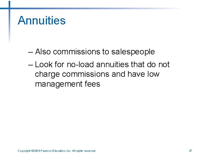 Annuities – Also commissions to salespeople – Look for no-load annuities that do not