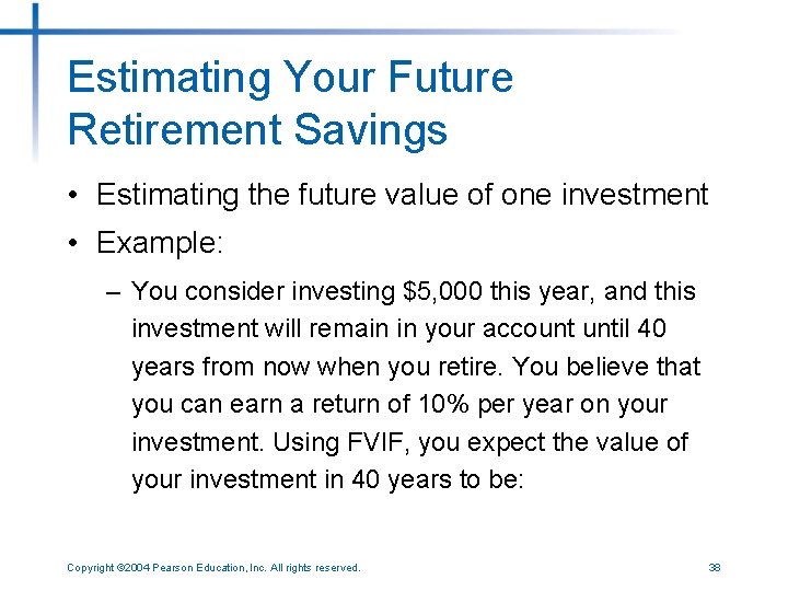 Estimating Your Future Retirement Savings • Estimating the future value of one investment •