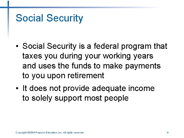 Social Security • Social Security is a federal program that taxes you during your