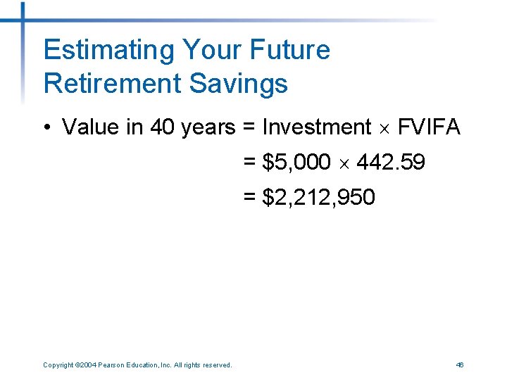 Estimating Your Future Retirement Savings • Value in 40 years = Investment FVIFA =