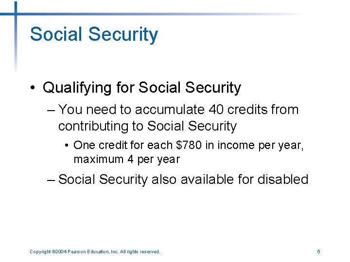 Social Security • Qualifying for Social Security – You need to accumulate 40 credits