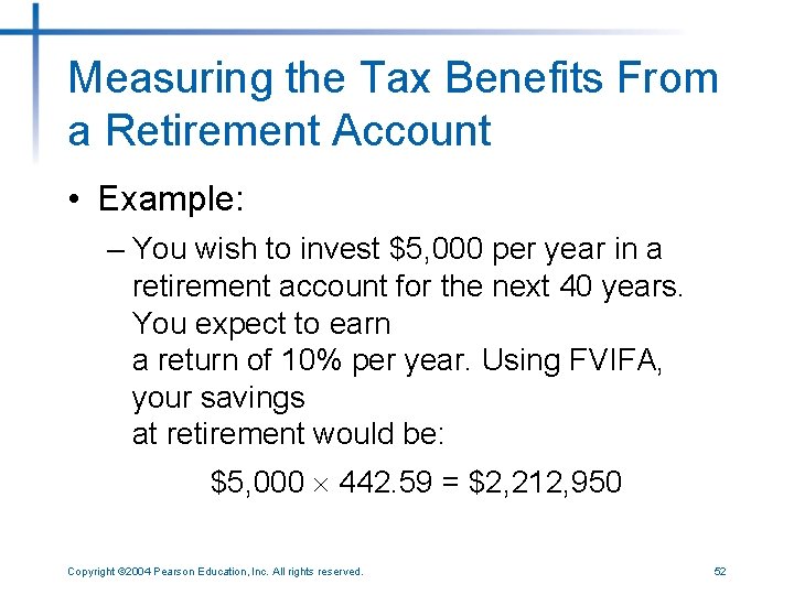 Measuring the Tax Benefits From a Retirement Account • Example: – You wish to