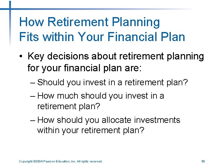 How Retirement Planning Fits within Your Financial Plan • Key decisions about retirement planning