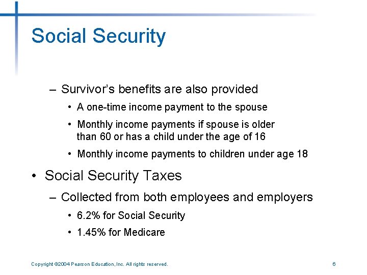 Social Security – Survivor’s benefits are also provided • A one-time income payment to