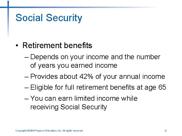 Social Security • Retirement benefits – Depends on your income and the number of