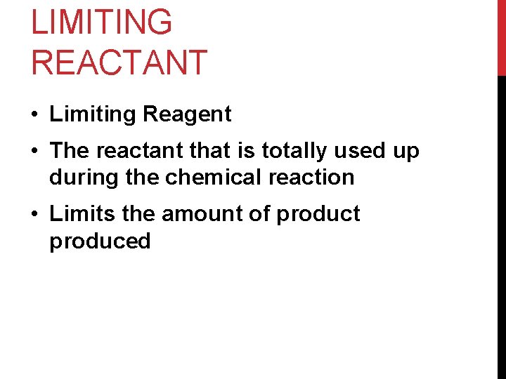 LIMITING REACTANT • Limiting Reagent • The reactant that is totally used up during