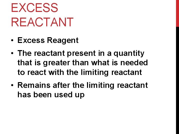 EXCESS REACTANT • Excess Reagent • The reactant present in a quantity that is