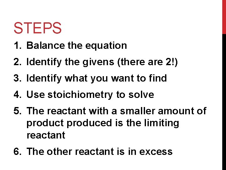 STEPS 1. Balance the equation 2. Identify the givens (there are 2!) 3. Identify