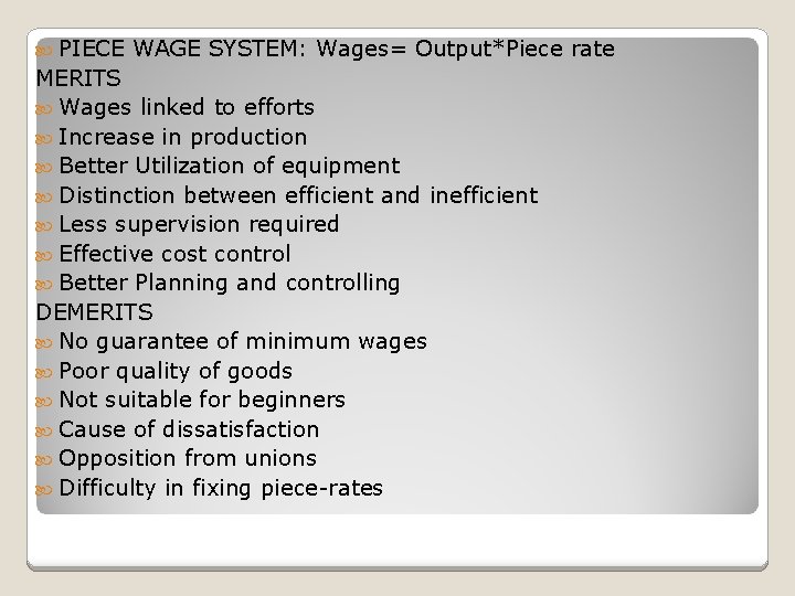  PIECE WAGE SYSTEM: Wages= Output*Piece rate MERITS Wages linked to efforts Increase in