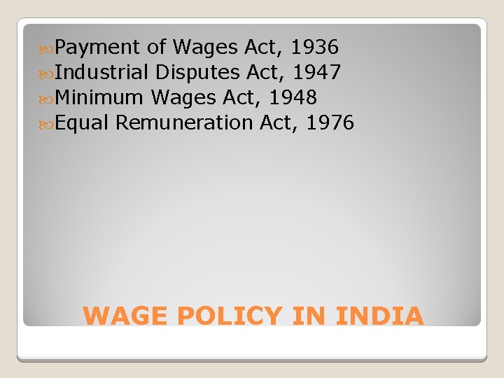 Payment of Wages Act, 1936 Industrial Disputes Act, 1947 Minimum Wages Act, 1948