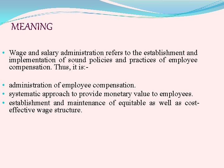 MEANING • Wage and salary administration refers to the establishment and implementation of sound