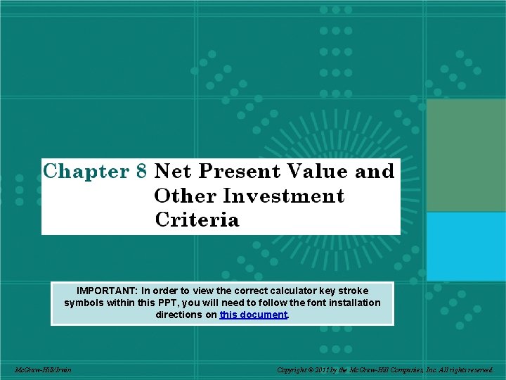 IMPORTANT: In order to view the correct calculator key stroke symbols within this PPT,