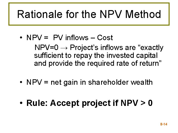 Rationale for the NPV Method • NPV = PV inflows – Cost NPV=0 →