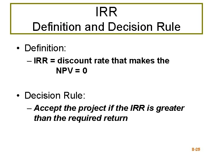 IRR Definition and Decision Rule • Definition: – IRR = discount rate that makes