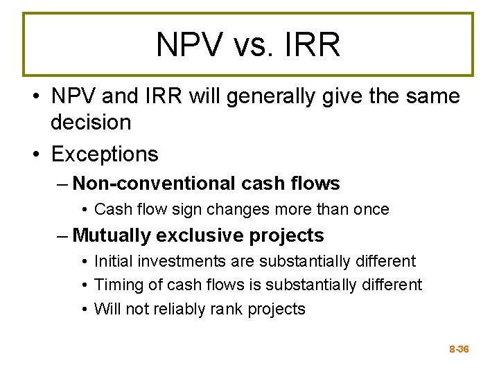 NPV vs. IRR • NPV and IRR will generally give the same decision •