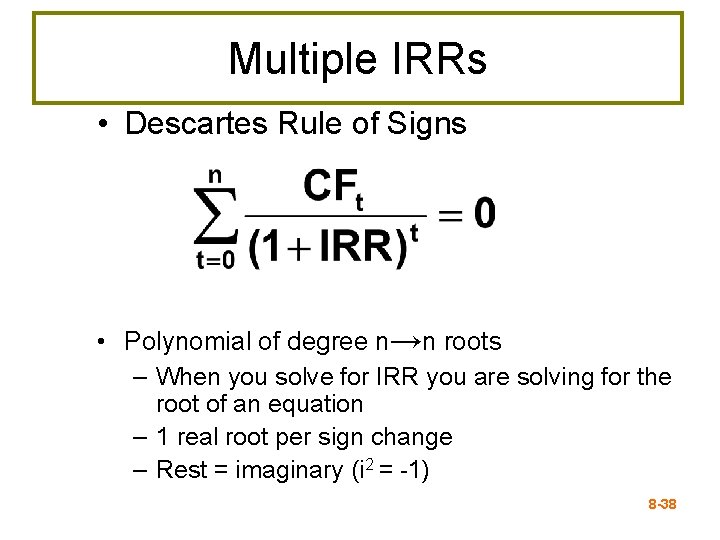 Multiple IRRs • Descartes Rule of Signs • Polynomial of degree n→n roots –