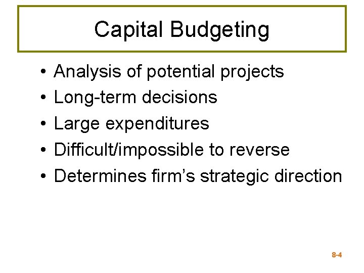 Capital Budgeting • • • Analysis of potential projects Long-term decisions Large expenditures Difficult/impossible