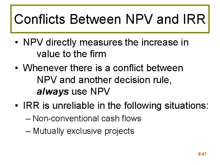Conflicts Between NPV and IRR • NPV directly measures the increase in value to