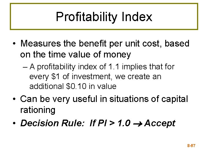 Profitability Index • Measures the benefit per unit cost, based on the time value