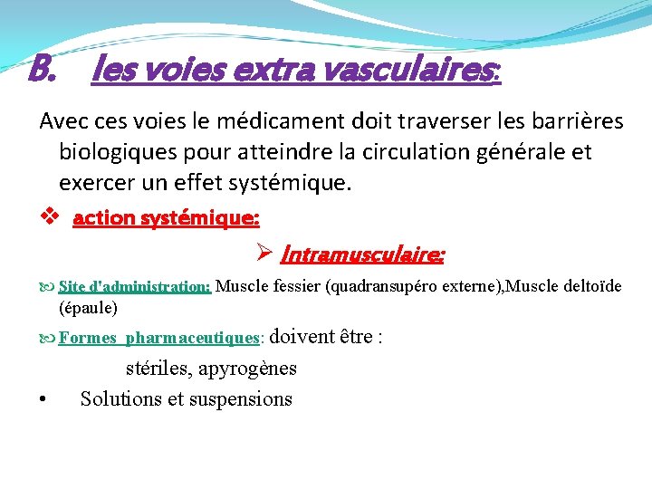 B. les voies extra vasculaires: Avec ces voies le médicament doit traverser les barrières