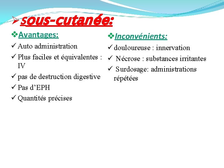 ØSous-cutanée: v. Avantages: v. Inconvénients: ü Auto administration ü douloureuse : innervation ü Plus