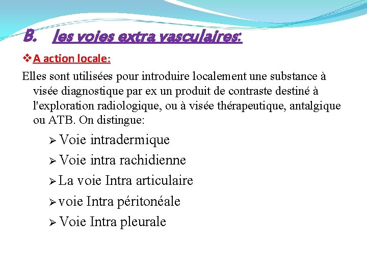 B. les voies extra vasculaires: v A action locale: Elles sont utilisées pour introduire