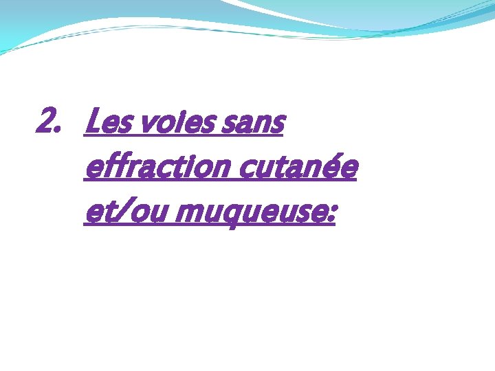 2. Les voies sans effraction cutanée et/ou muqueuse: 