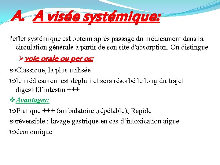 A. A visée systémique: l'effet systémique est obtenu après passage du médicament dans la