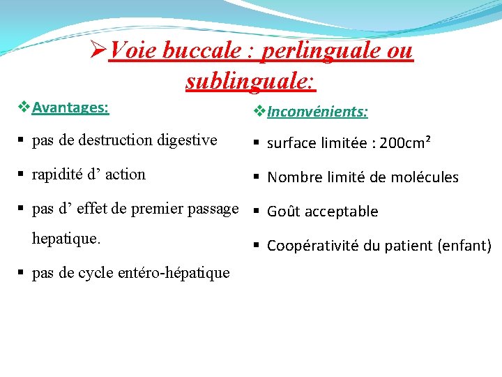 ØVoie buccale : perlinguale ou sublinguale: v Avantages: v Inconvénients: § pas de destruction