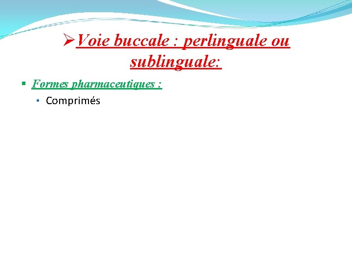 ØVoie buccale : perlinguale ou sublinguale: § Formes pharmaceutiques : • Comprimés 