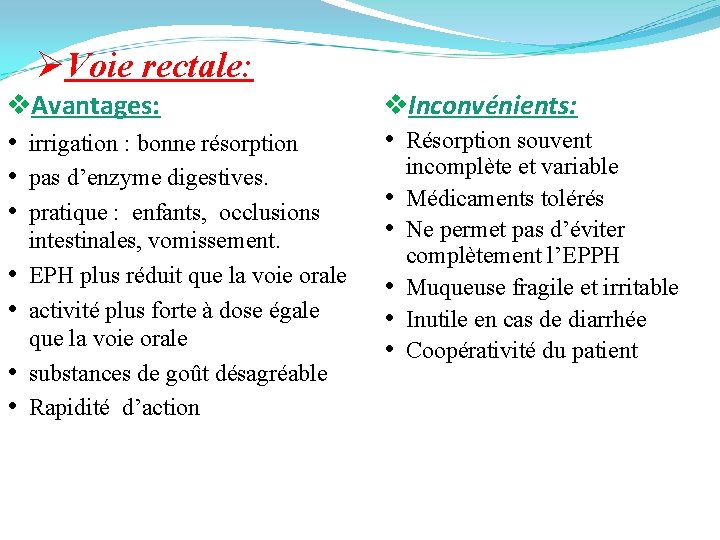 ØVoie rectale: v. Avantages: • irrigation : bonne résorption • pas d’enzyme digestives. •
