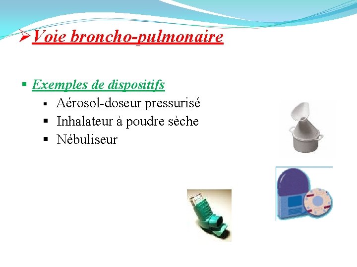 ØVoie broncho-pulmonaire § Exemples de dispositifs § Aérosol-doseur pressurisé § Inhalateur à poudre sèche