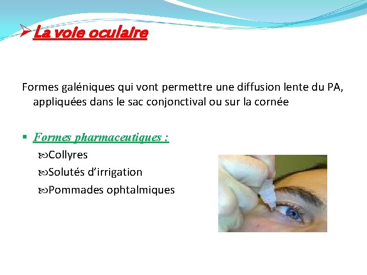 ØLa voie oculaire Formes galéniques qui vont permettre une diffusion lente du PA, appliquées