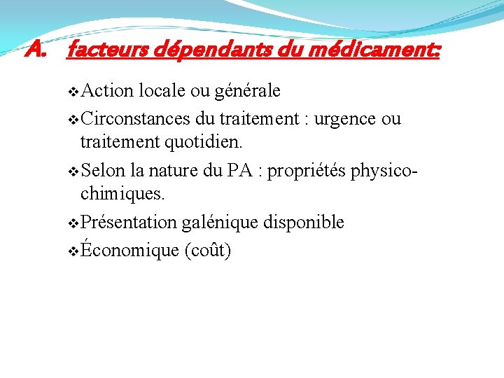 A. facteurs dépendants du médicament: v Action locale ou générale v Circonstances du traitement