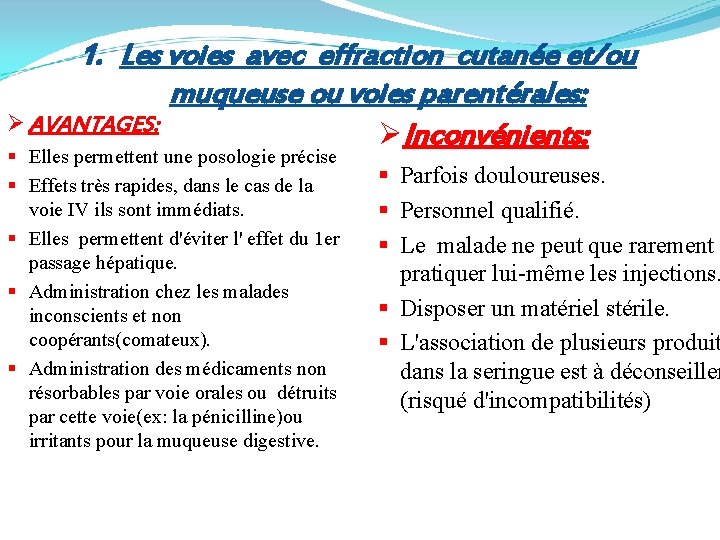 1. Les voies avec effraction cutanée et/ou muqueuse ou voies parentérales: Ø AVANTAGES: ØInconvénients: