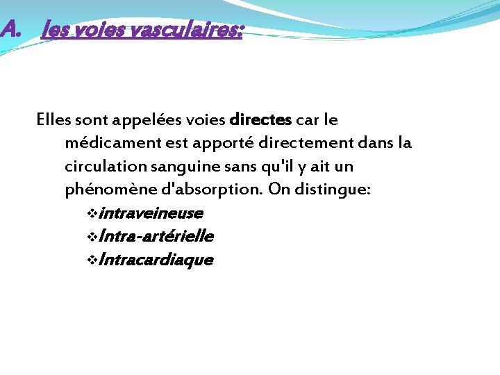 A. les voies vasculaires: Elles sont appelées voies directes car le médicament est apporté