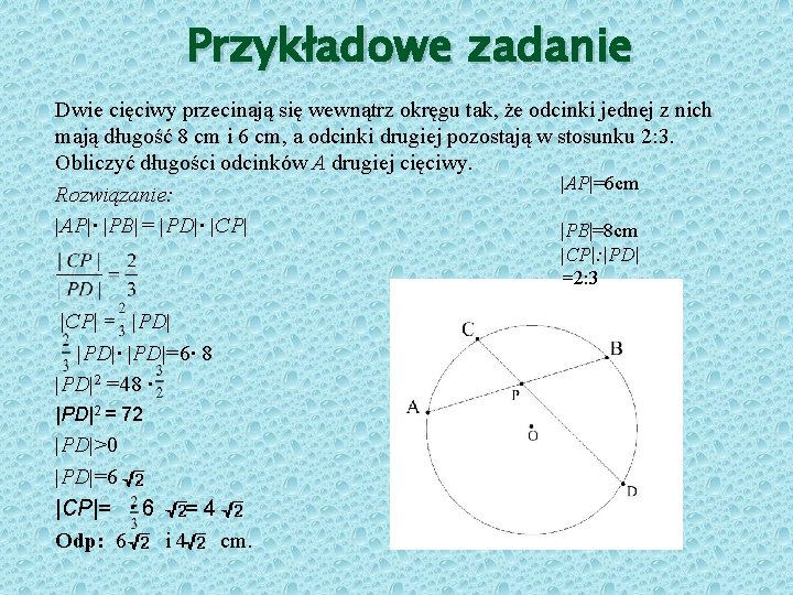 Przykładowe zadanie Dwie cięciwy przecinają się wewnątrz okręgu tak, że odcinki jednej z nich