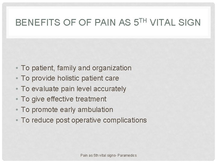 BENEFITS OF OF PAIN AS 5 TH VITAL SIGN • • • To patient,