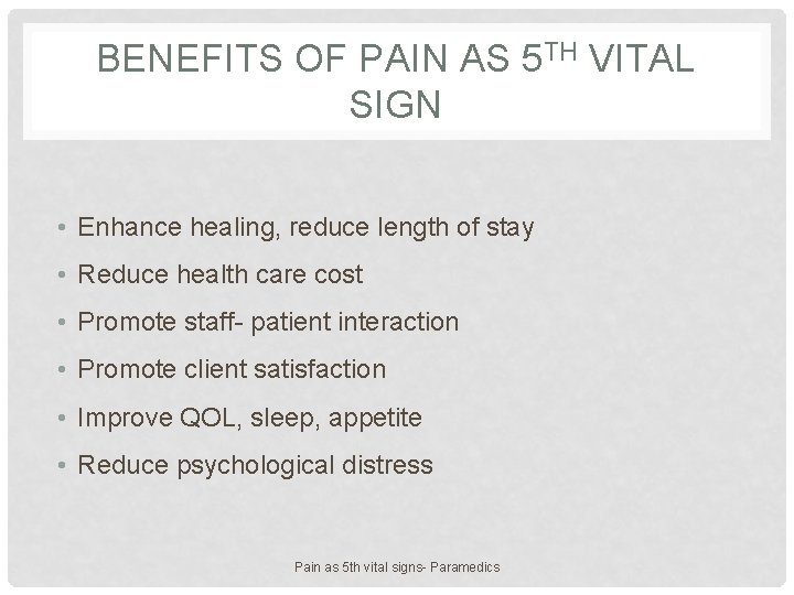 BENEFITS OF PAIN AS 5 TH VITAL SIGN • Enhance healing, reduce length of