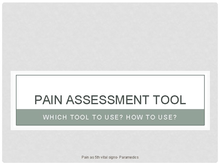 PAIN ASSESSMENT TOOL WHICH TOOL TO USE? HOW TO USE? Pain as 5 th