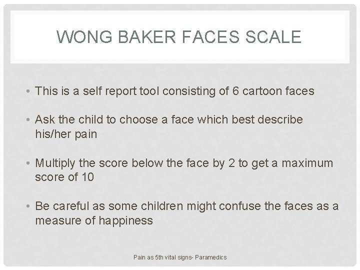 WONG BAKER FACES SCALE • This is a self report tool consisting of 6