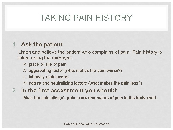 TAKING PAIN HISTORY 1. Ask the patient Listen and believe the patient who complains