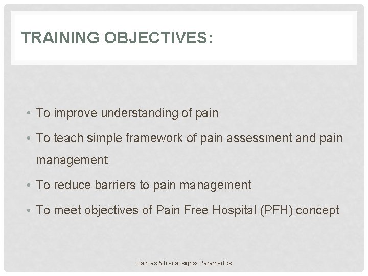 TRAINING OBJECTIVES: • To improve understanding of pain • To teach simple framework of