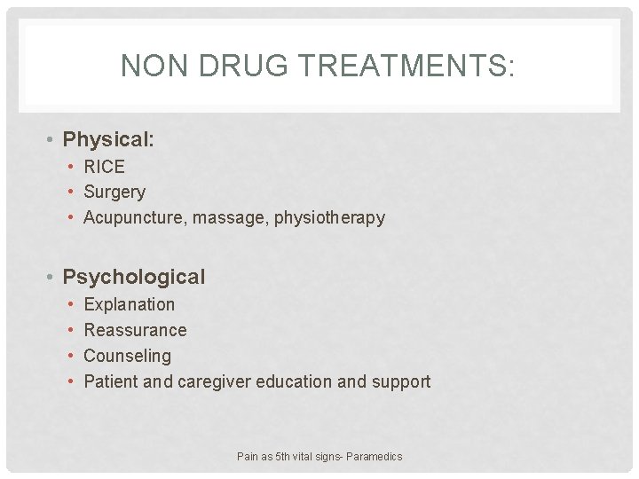 NON DRUG TREATMENTS: • Physical: • RICE • Surgery • Acupuncture, massage, physiotherapy •