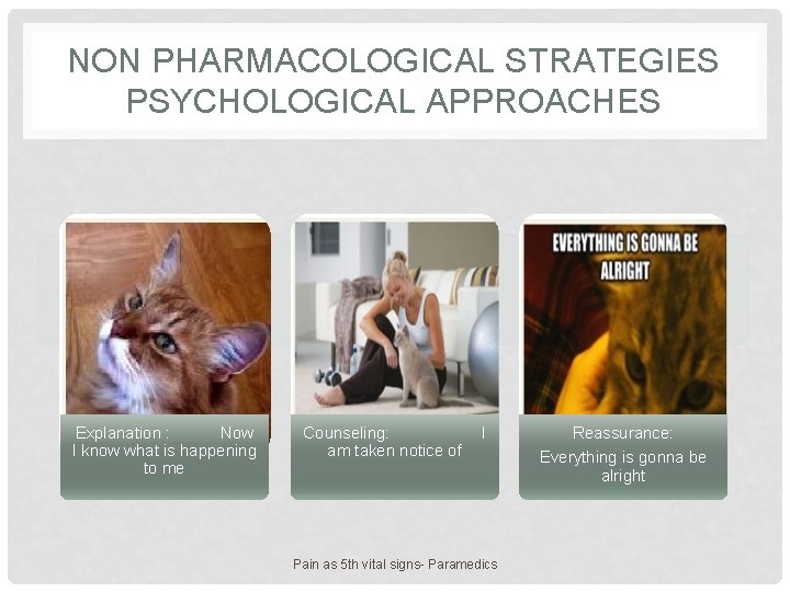 NON PHARMACOLOGICAL STRATEGIES PSYCHOLOGICAL APPROACHES Explanation : Now I know what is happening to