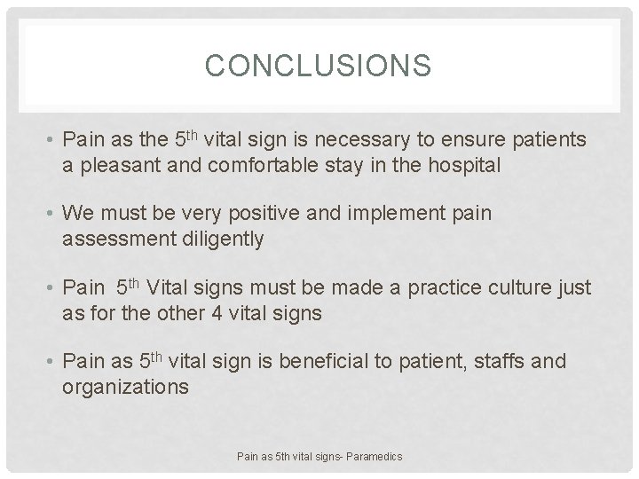 CONCLUSIONS • Pain as the 5 th vital sign is necessary to ensure patients
