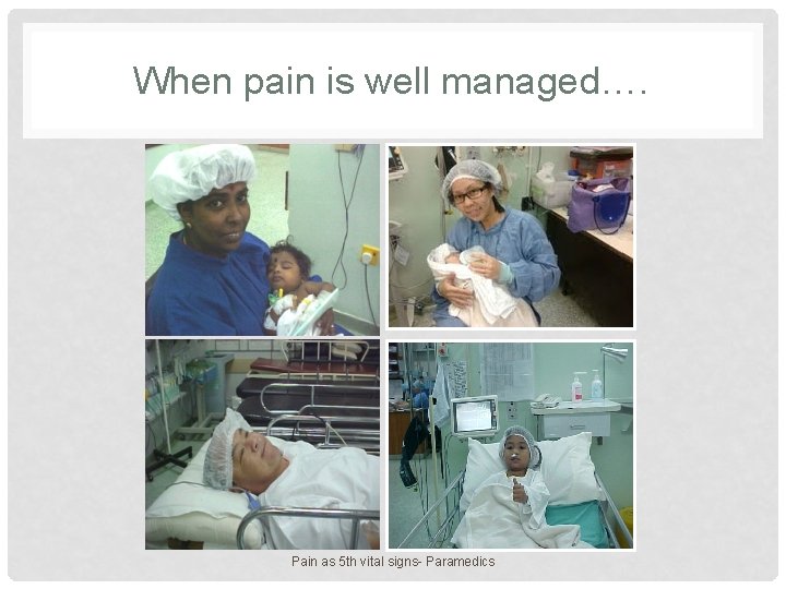 When pain is well managed…. Pain as 5 th vital signs- Paramedics 