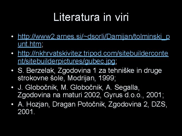 Literatura in viri • http: //www 2. arnes. si/~dsorli/Damijan/tolminski_p unt. htm; • http: //nkhrvatskivitez.