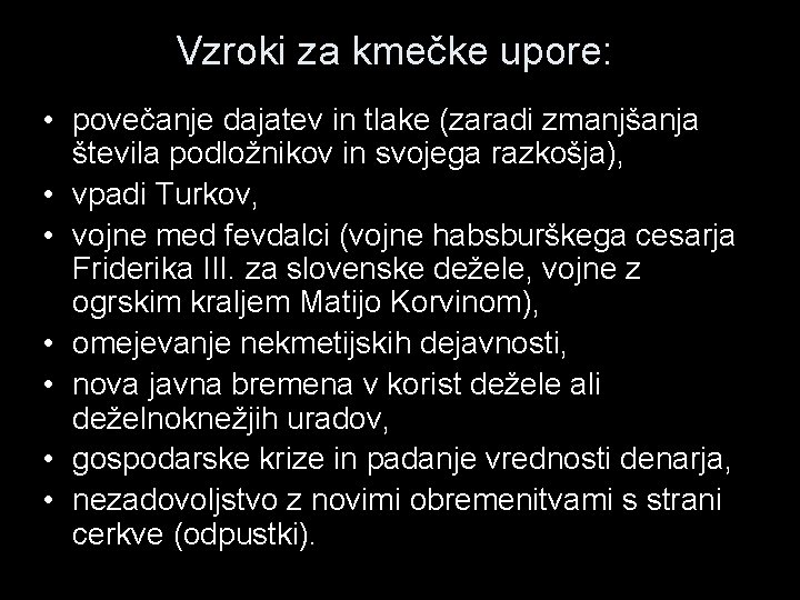 Vzroki za kmečke upore: • povečanje dajatev in tlake (zaradi zmanjšanja števila podložnikov in